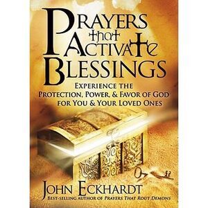 Prayers That Activate Blessings: Experience the Protection, Power & Favor of God